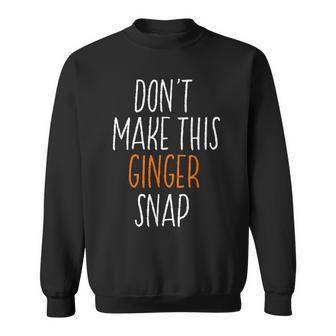 Don't Make This Ginger Snap Redhead Sweatshirt | Mazezy