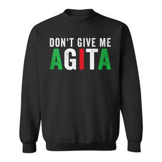 Dont Give Me Agita Funny Italian American Quote Saying Meme Sweatshirt | Mazezy