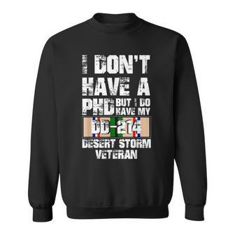 Dont Have Phd I Do Have My Dd214 Desert Storm Veteran Gift Sweatshirt | Mazezy