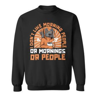 Dont Like Morning People Or Mornings Or People Great Dane Sweatshirt - Monsterry DE