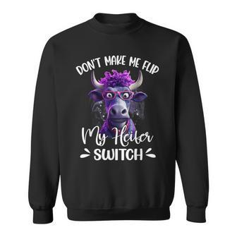 Dont Make Me Flip My Heifer Switch Sweatshirt | Mazezy