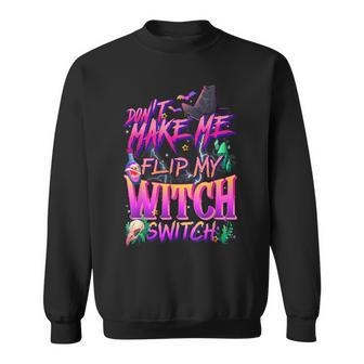 Dont Make Me Flip My Witch Switch Halloween Funny Halloween Funny Gifts Sweatshirt | Mazezy