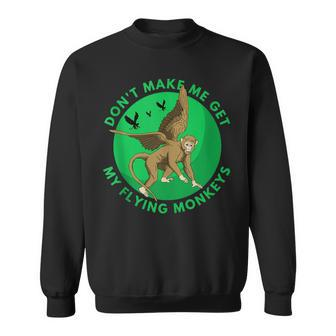 Dont Make Me Get My Flying Monkeys - Scary Halloween Gift Sweatshirt | Mazezy