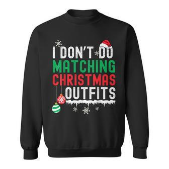 I Don't Do Matching Christmas Outfits Xmas Family Couples Sweatshirt | Mazezy