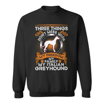 Dont Mess With My Freedom My Family My Italian Greyhound Sweatshirt - Monsterry DE