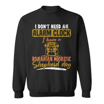 Don't Need Alarm Clock I Have Romanian Mioritic Shepherd Dog Sweatshirt | Mazezy