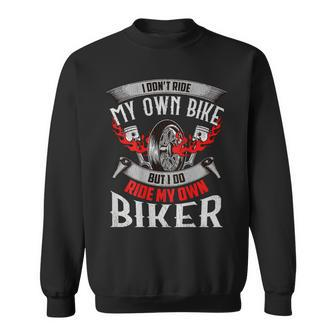 Dont Ride My Own Bike But I Do Ride My Own Biker Chick Sexy Sweatshirt | Mazezy
