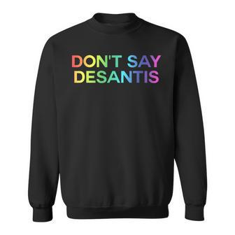 Dont Say Desantis Florida Lgbt Gay Pride Sweatshirt | Mazezy