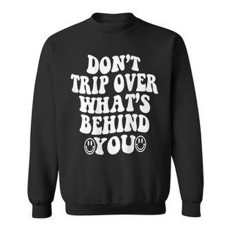 Dont Trip Over Whats Behind You Quotes Trendy Aesthetic Sweatshirt - Monsterry DE