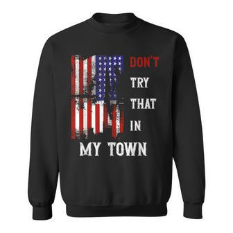 Don't Try That In My Town Men Sweatshirt | Mazezy