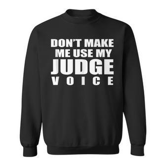 Don't Make Me Use My Judge Voice Magistrate Sweatshirt | Mazezy
