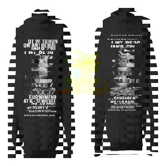 Dont Want To Be Human I Want To Be Frog Eat Bugs Swim Gifts For Frog Lovers Funny Gifts Sweatshirt | Mazezy