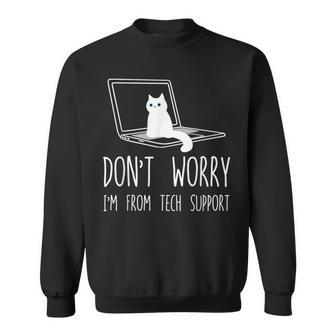 Don't Worry I'm From Tech Support Cat Kitty Sweatshirt - Monsterry
