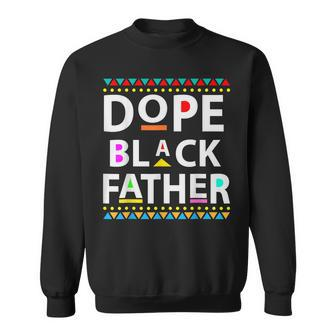 Dope Black Father Men Dope Black Dad Fathers Day Sweatshirt | Mazezy