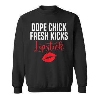 Dope Chick Fresh Kicks Lipstick Funny Saying Sweatshirt - Seseable