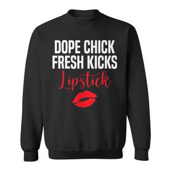 Dope Chick Fresh Kicks Lipstick Funny Saying Sweatshirt | Seseable UK