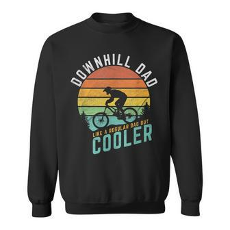 Downhill Dad Like A Regular Dad But Cooler Mountain Biking Gift For Mens Sweatshirt | Mazezy