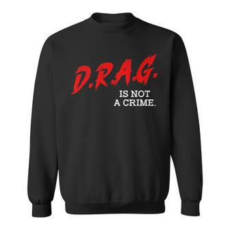 Drag Is Not A Crime Lgbt Gay Pride Equality Drag Queen Gifts Pride Month Funny Designs Funny Gifts Sweatshirt | Mazezy