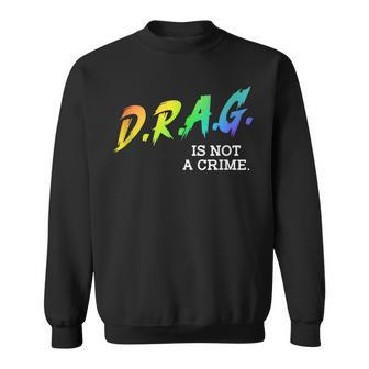 Drag Is Not A Crime Lgbt Gay Pride Equality Drag Queen Gifts Sweatshirt | Mazezy UK
