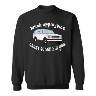 Drink Apple Juice Because Oj Will Kill You Vintage Sweatshirt | Mazezy