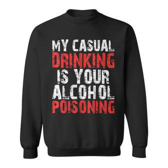 My Casual Drinking Is Your Alcohol Poisoning Drinking Sweatshirt - Seseable