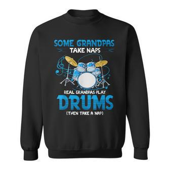 Drummer Grandpa Grandpas Take Naps Real Grandpas Play Drums  Sweatshirt
