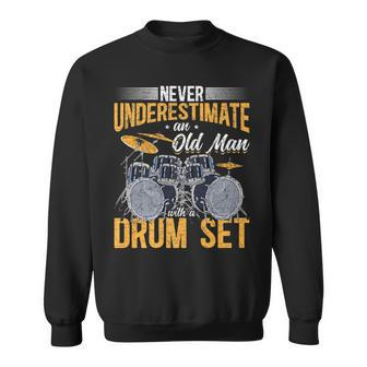 Drummer Never Underestimate An Old Man With A Drum Set Gift For Mens Sweatshirt - Seseable