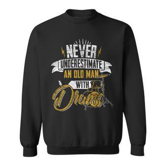Drummer Never Underestimate An Old Man With Drums Sweatshirt - Seseable