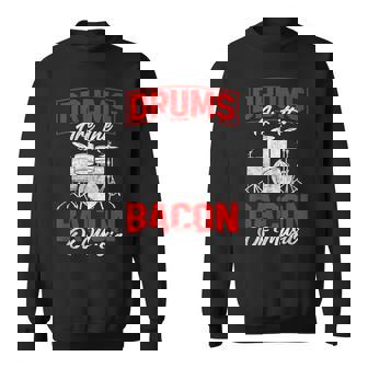 Drums Are The Bacon Of Music Bbq Meat Drumming Sweatshirt | Mazezy