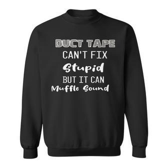 Dt Duct Tape Cant Fix Stupid But It Can Muffle Sound Funny Sweatshirt | Mazezy