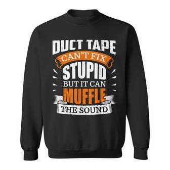 Duct Tape Cant Fix Stupid Funny Quotes Gifts Sweatshirt | Mazezy