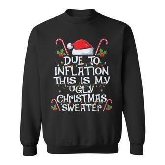 Due To Inflation This Is My Ugly Sweater For Christmas Xmas Sweatshirt - Monsterry
