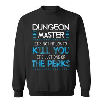 Dungeon Master Its Not My Job To Kill You Sweatshirt | Mazezy