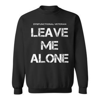 Dysfunctional Veteran Leave Me Alone On Back Sweatshirt | Mazezy