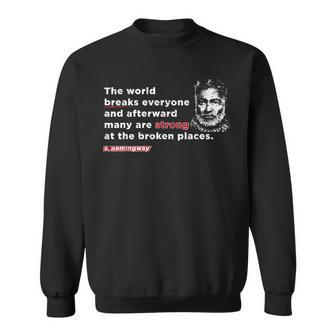 E Hemmingway Quote The World Breaks Everyone Motivational Sweatshirt | Mazezy