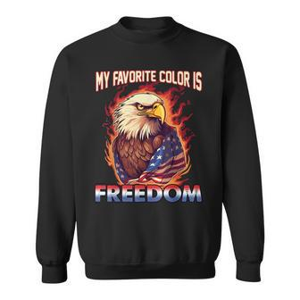 Eagle American Flag My Favorite Color Is Freedom Patriotic  Sweatshirt