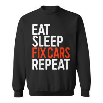 Eat Sleep Fix Cars Repeat Funny Car Lover Gift Cars Funny Gifts Sweatshirt | Mazezy