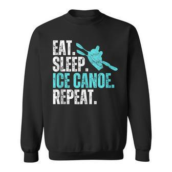 Eat Sleep Ice Canoe Repeat Ice Canoeing Winter Sport Sweatshirt | Mazezy