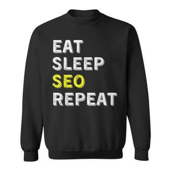 Eat Sleep Seo Repeat Search Engine Optimization Sweatshirt | Mazezy