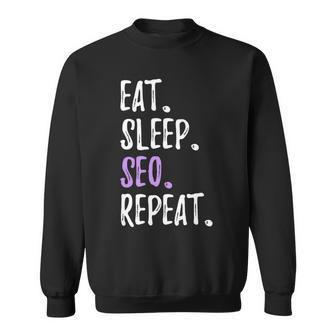 Eat Sleep Seo Repeat Search Engine Optimization Sweatshirt | Mazezy