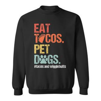 Eat Tacos Pet Dogs Tacos And Wigglebutts Retro Sweatshirt - Seseable