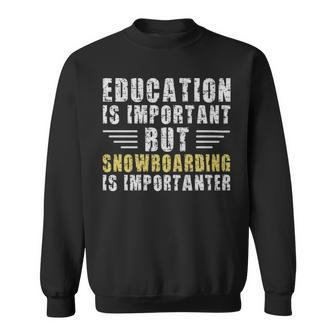 Education Is Important But Snowboarding Is Importanter Funny Snowboarder - Education Is Important But Snowboarding Is Importanter Funny Snowboarder Sweatshirt - Monsterry AU