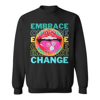 Embrace Change Inspirational Funny Graphic Gift Idea Sweatshirt | Mazezy