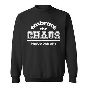 Embrace The Chaos Proud Dad Of 4 Sweatshirt | Mazezy