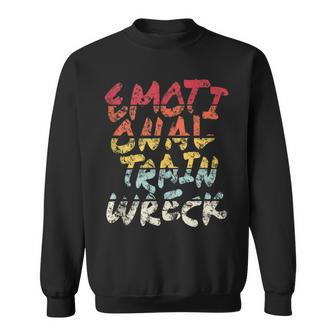 Emotional Train Wreck Quote For The Unstable Subversive Sweatshirt | Mazezy