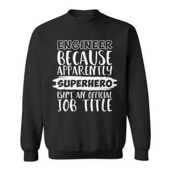 Engineer Because Superhero Isnt An Official Job Title Funny Sweatshirt | Mazezy