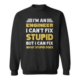Engineer Cant Fix Stupid But What Stupid Does Sweatshirt | Mazezy UK