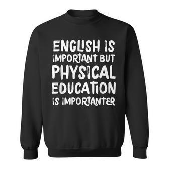 English Is Important But Physical Education Is Importanter Sweatshirt - Seseable