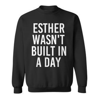 Esther Wasnt Built In A Day Funny Birthday Name Gift Idea Sweatshirt | Mazezy