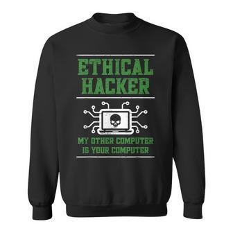 Ethical Hacker My Other Computer Is Your Computer Sweatshirt | Mazezy